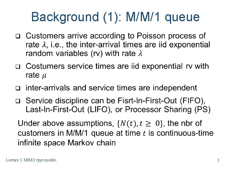 Background (1): M/M/1 queue Lecture 3: M/M/1 type models 3 Background (1): M/M/1 queue Lecture 3: M/M/1 type models 3