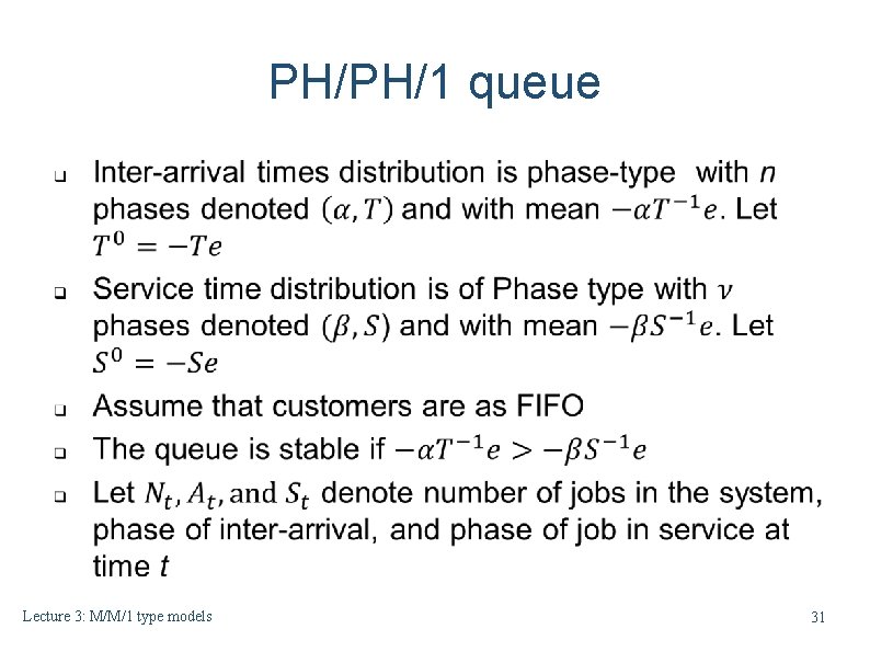 PH/PH/1 queue Lecture 3: M/M/1 type models 31 PH/PH/1 queue Lecture 3: M/M/1 type models 31