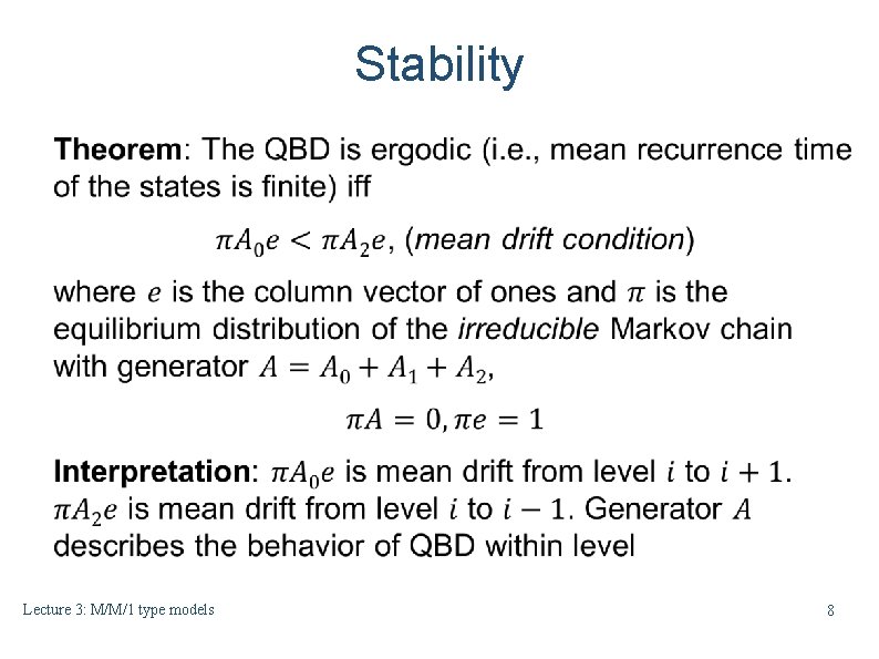 Stability Lecture 3: M/M/1 type models 8 Stability Lecture 3: M/M/1 type models 8