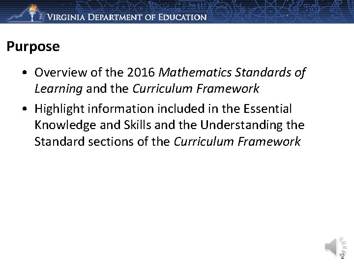 Purpose • Overview of the 2016 Mathematics Standards of Learning and the Curriculum Framework