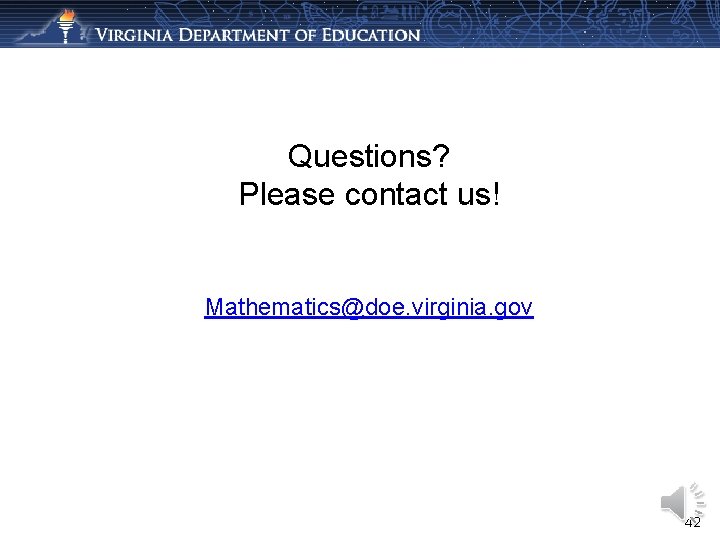 Questions? Please contact us! Mathematics@doe. virginia. gov 42 