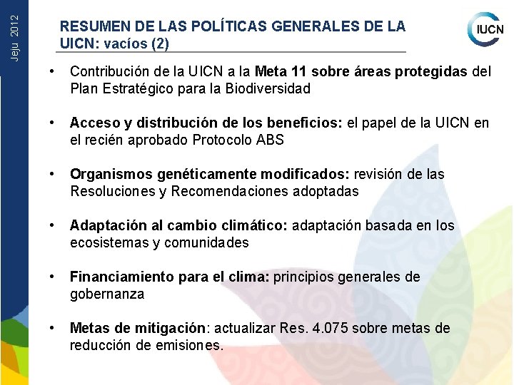 Jeju 2012 RESUMEN DE LAS POLÍTICAS GENERALES DE LA UICN: vacíos (2) • Contribución