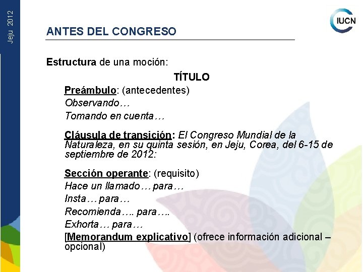 Jeju 2012 ANTES DEL CONGRESO Estructura de una moción: TÍTULO Preámbulo: (antecedentes) Observando… Tomando
