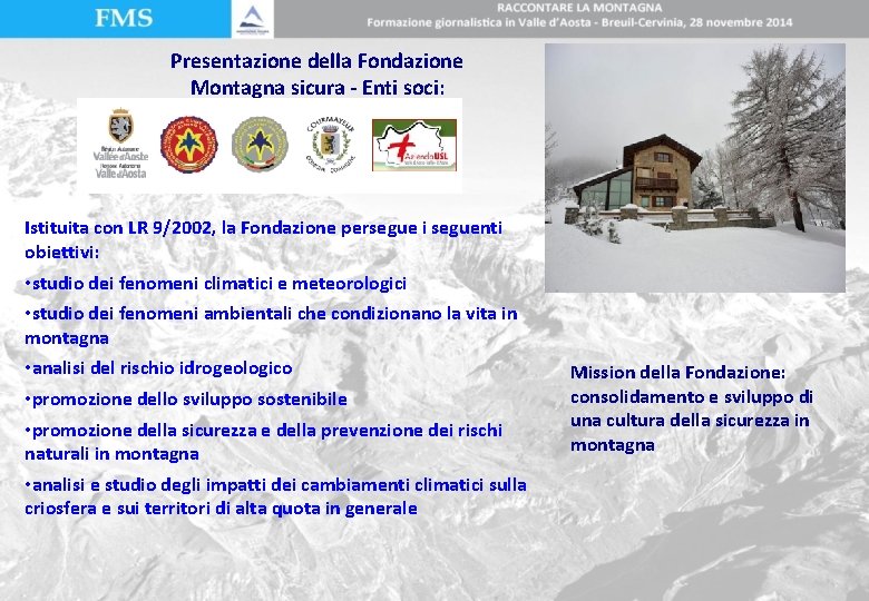 Presentazione della Fondazione Montagna sicura - Enti soci: Istituita con LR 9/2002, la Fondazione