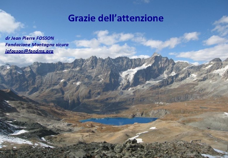 Grazie dell’attenzione dr Jean Pierre FOSSON Fondazione Montagna sicura jpfosson@fondms. org 