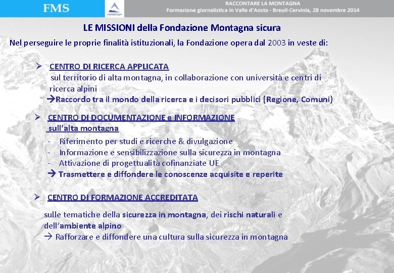 LE MISSIONI della Fondazione Montagna sicura Nel perseguire le proprie finalità istituzionali, la Fondazione