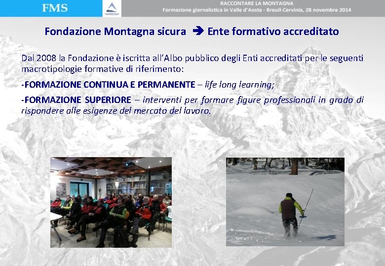 Fondazione Montagna sicura Ente formativo accreditato Dal 2008 la Fondazione è iscritta all’Albo pubblico