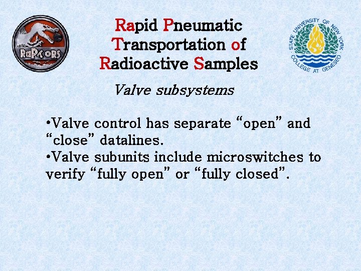 Rapid Pneumatic Transportation of Radioactive Samples Valve subsystems • Valve control has separate “open”