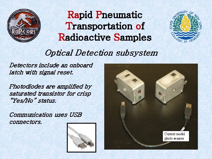 Rapid Pneumatic Transportation of Radioactive Samples Optical Detection subsystem Detectors include an onboard latch