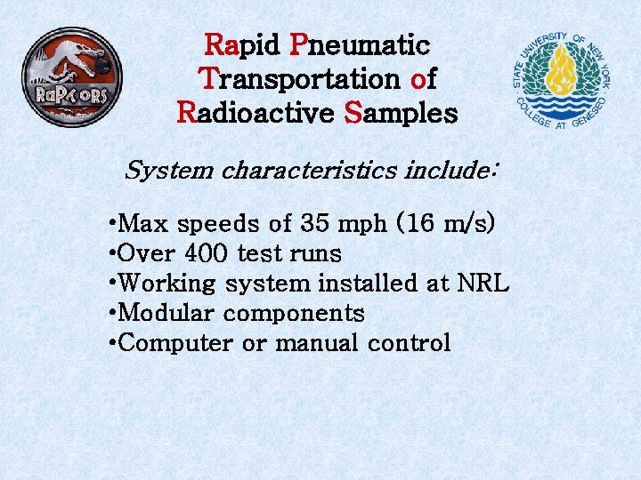 Rapid Pneumatic Transportation of Radioactive Samples System characteristics include: • Max speeds of 35