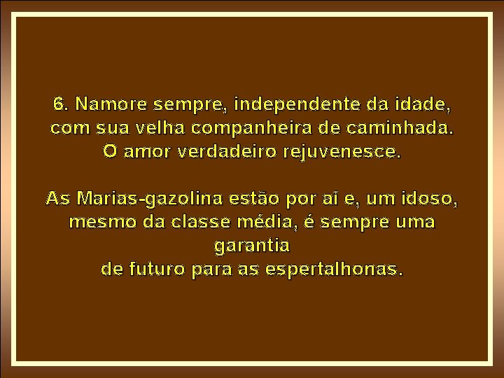 6. Namore sempre, independente da idade, com sua velha companheira de caminhada. O amor