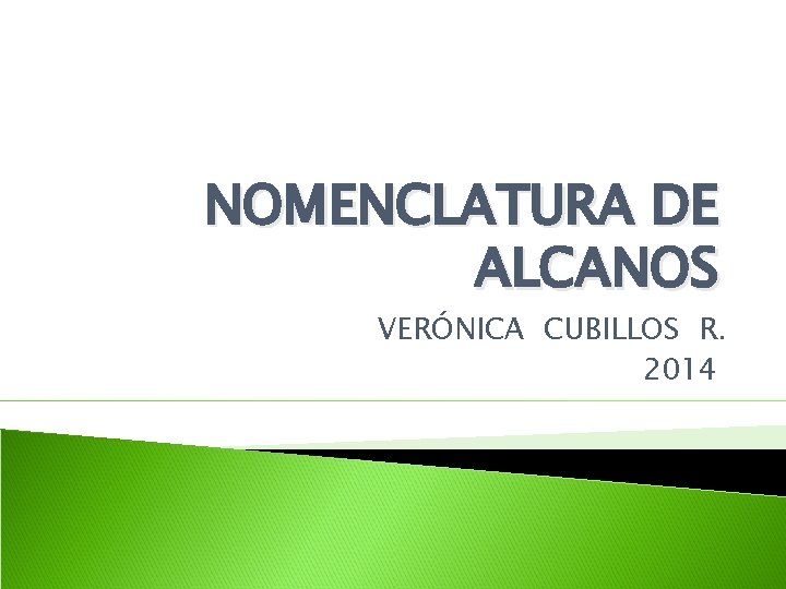NOMENCLATURA DE ALCANOS VERÓNICA CUBILLOS R. 2014 