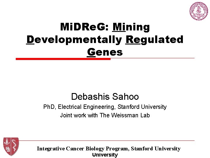 Mi. DRe. G: Mining Developmentally Regulated Genes Debashis Sahoo Ph. D, Electrical Engineering, Stanford