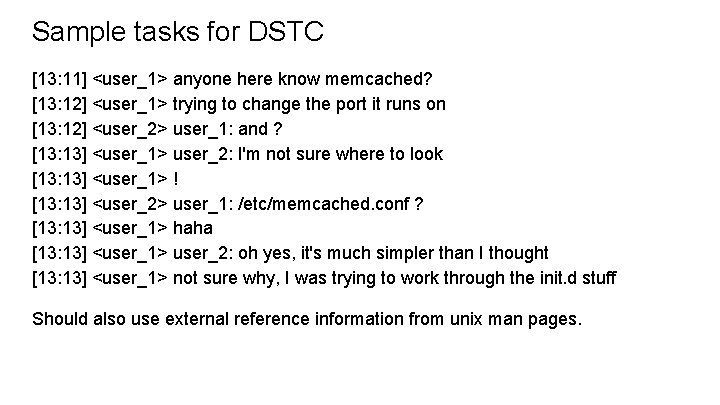 Sample tasks for DSTC [13: 11] <user_1> anyone here know memcached? [13: 12] <user_1>