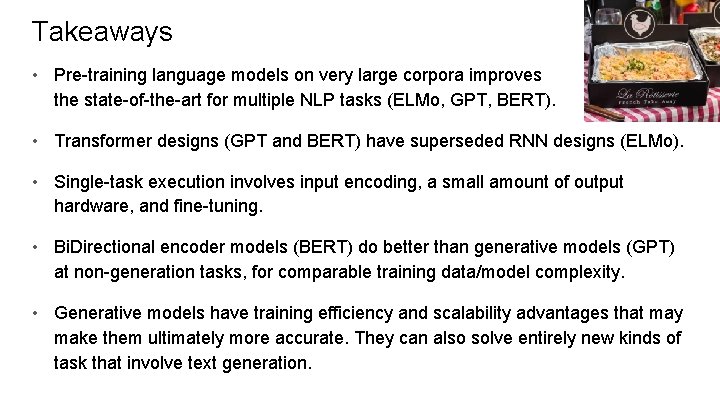 Takeaways • Pre-training language models on very large corpora improves the state-of-the-art for multiple