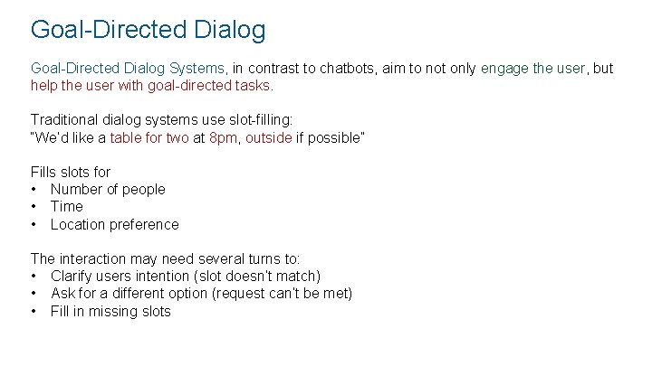 Goal-Directed Dialog Systems, in contrast to chatbots, aim to not only engage the user,