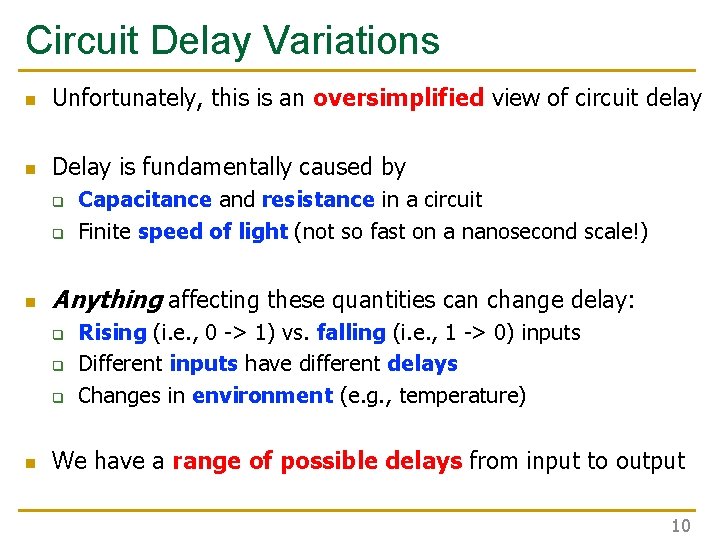 Circuit Delay Variations n Unfortunately, this is an oversimplified view of circuit delay n