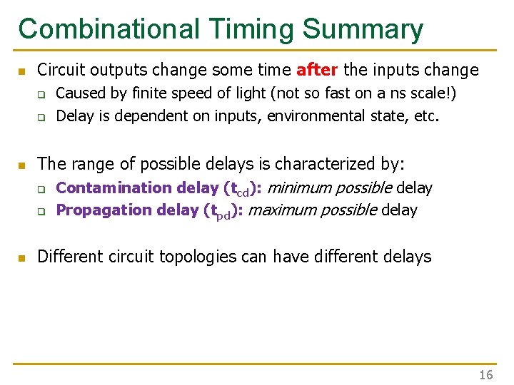 Combinational Timing Summary n Circuit outputs change some time after the inputs change q