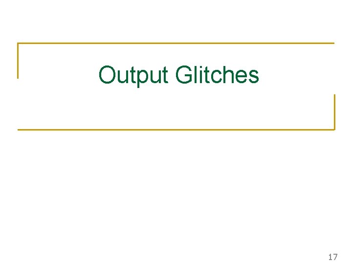 Output Glitches 17 