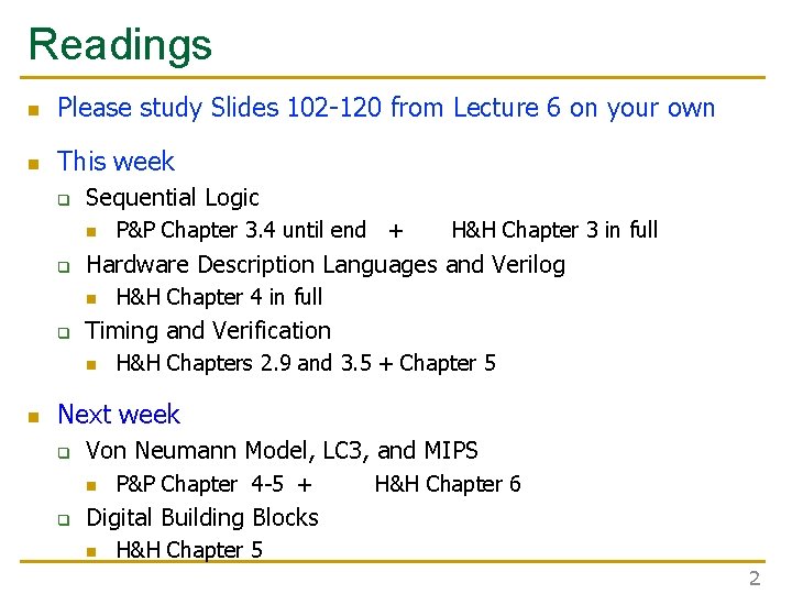 Readings n Please study Slides 102 -120 from Lecture 6 on your own n