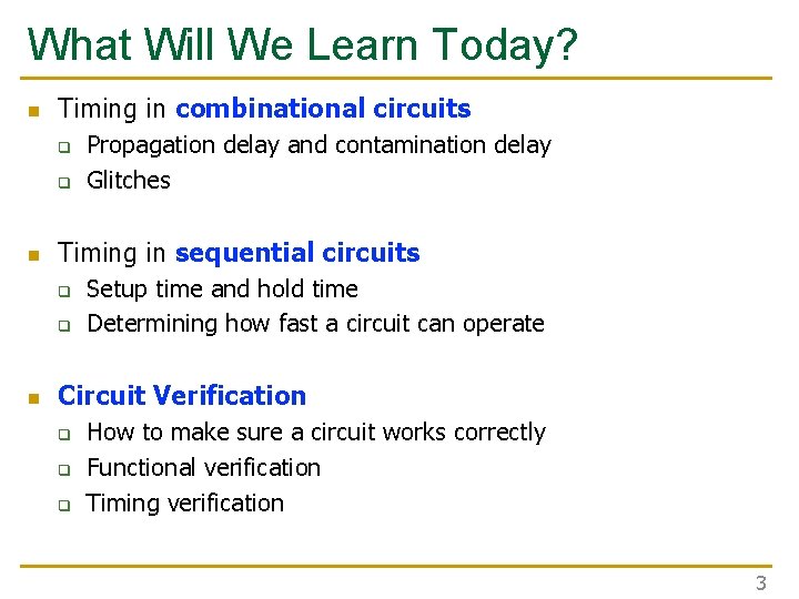 What Will We Learn Today? n Timing in combinational circuits q q n Timing