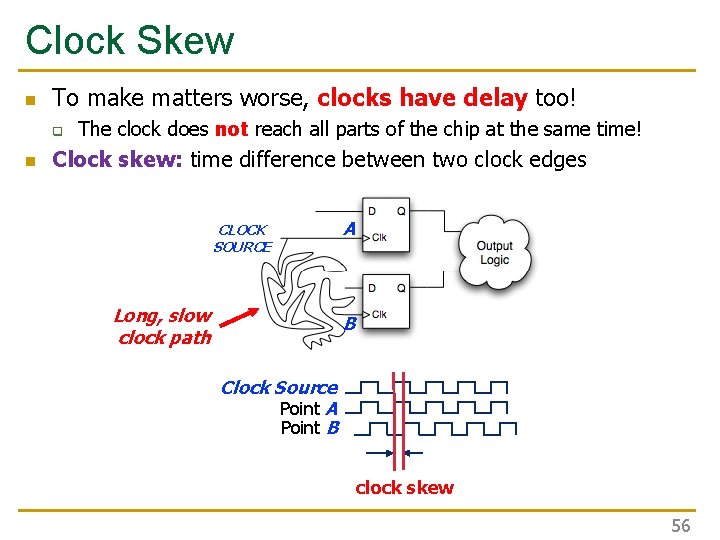 Clock Skew n To make matters worse, clocks have delay too! q n The