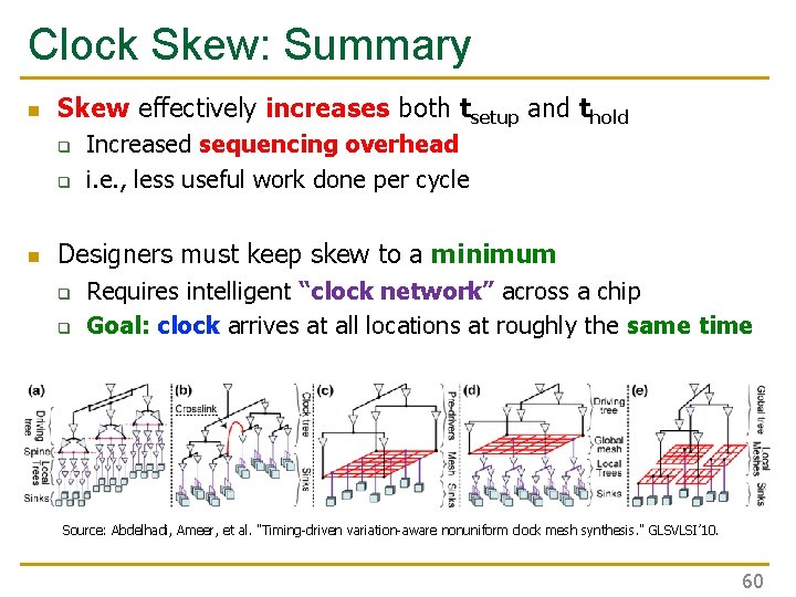 Clock Skew: Summary n Skew effectively increases both tsetup and thold q q n