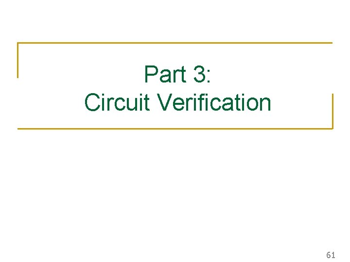 Part 3: Circuit Verification 61 
