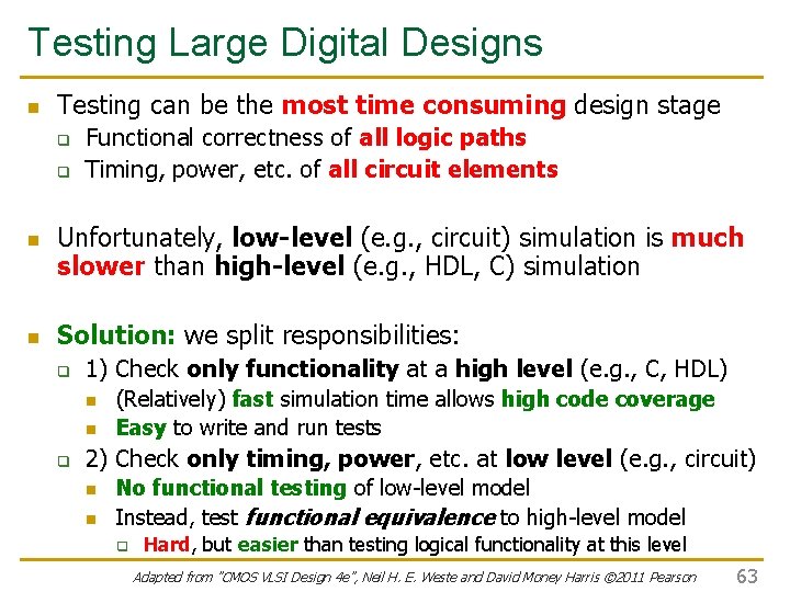 Testing Large Digital Designs n Testing can be the most time consuming design stage