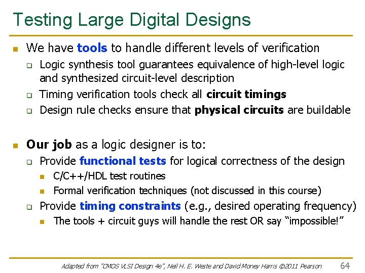 Testing Large Digital Designs n We have tools to handle different levels of verification