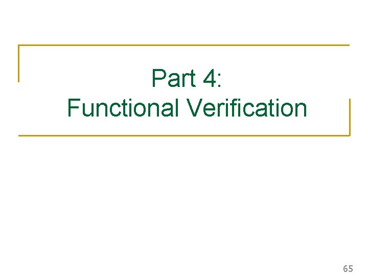 Part 4: Functional Verification 65 