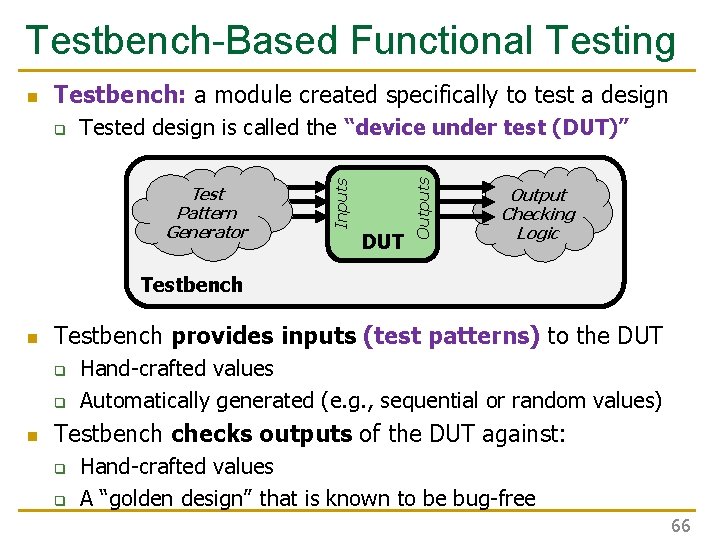 Testbench-Based Functional Testing Testbench: a module created specifically to test a design Tested design