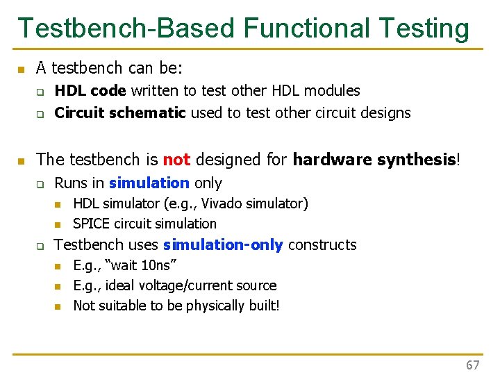 Testbench-Based Functional Testing n A testbench can be: q q n HDL code written