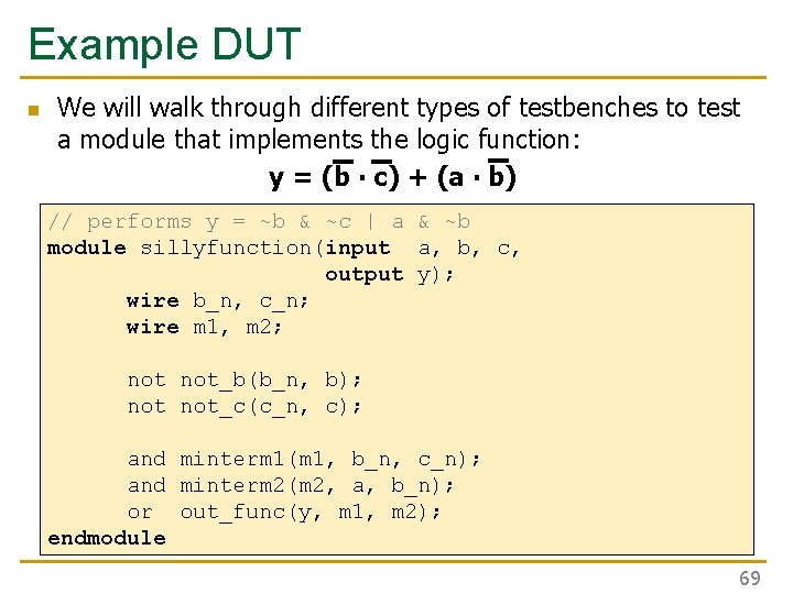 Example DUT n We will walk through different types of testbenches to test a