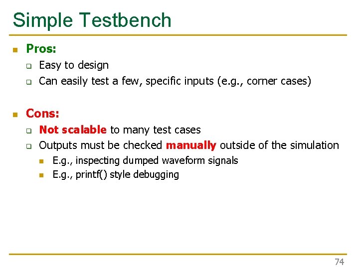 Simple Testbench n Pros: q q n Easy to design Can easily test a