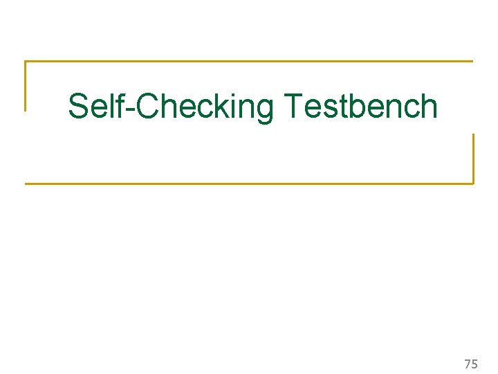 Self-Checking Testbench 75 