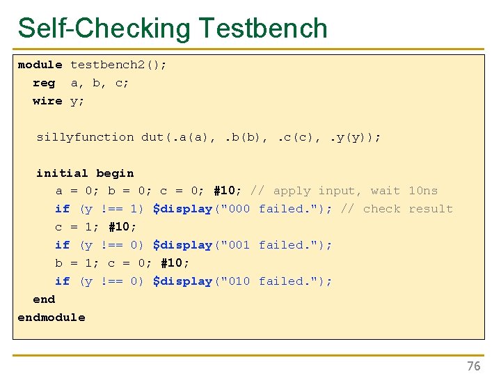 Self-Checking Testbench module testbench 2(); reg a, b, c; wire y; sillyfunction dut(. a(a),