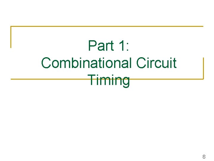 Part 1: Combinational Circuit Timing 8 