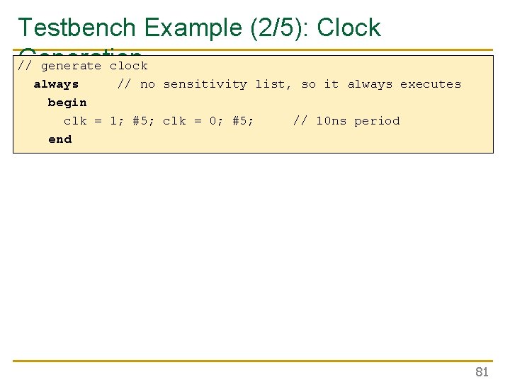 Testbench Example (2/5): Clock Generation // generate clock always // no sensitivity list, so