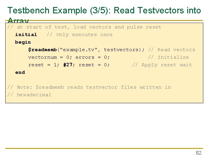 Testbench Example (3/5): Read Testvectors into Array // at start of test, load vectors