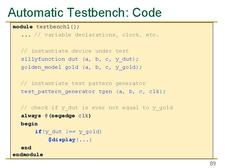 Automatic Testbench: Code module testbench 1(); . . . // variable declarations, clock, etc.