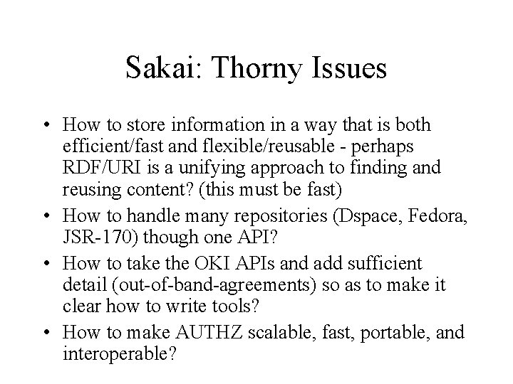 Sakai: Thorny Issues • How to store information in a way that is both