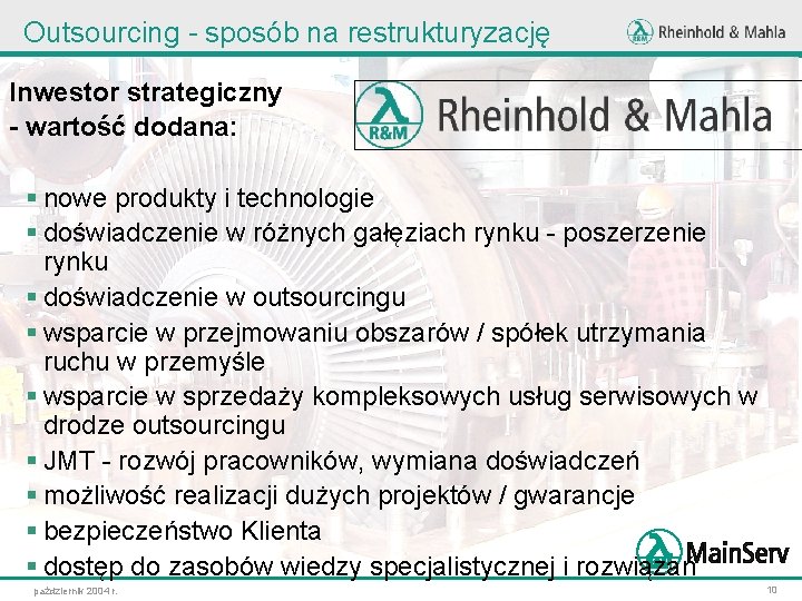 Outsourcing - sposób na restrukturyzację Inwestor strategiczny - wartość dodana: § nowe produkty i