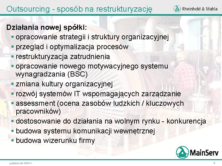 Outsourcing - sposób na restrukturyzację Działania nowej spółki: § opracowanie strategii i struktury organizacyjnej