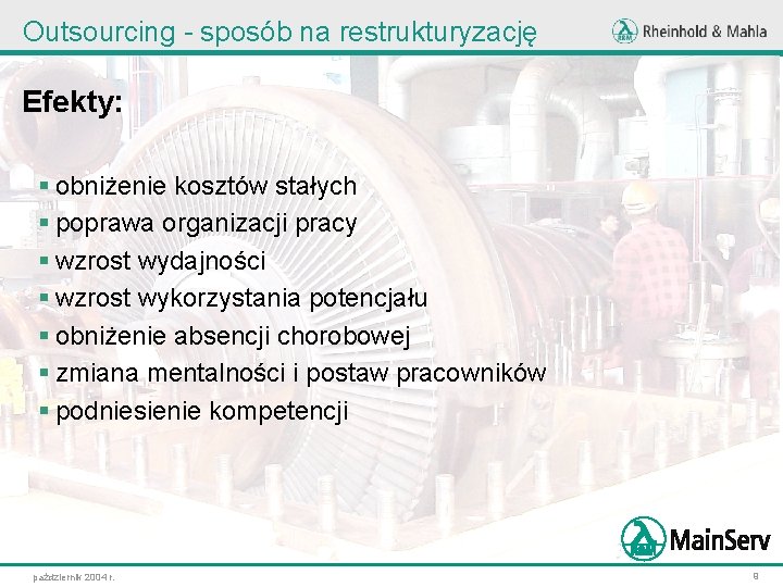 Outsourcing - sposób na restrukturyzację Efekty: § obniżenie kosztów stałych § poprawa organizacji pracy