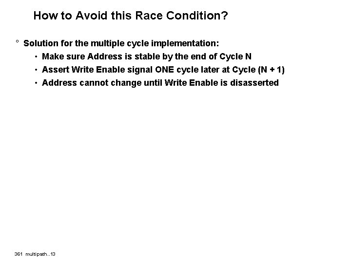 How to Avoid this Race Condition? ° Solution for the multiple cycle implementation: •