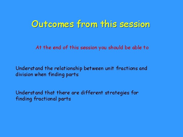 Outcomes from this session At the end of this session you should be able