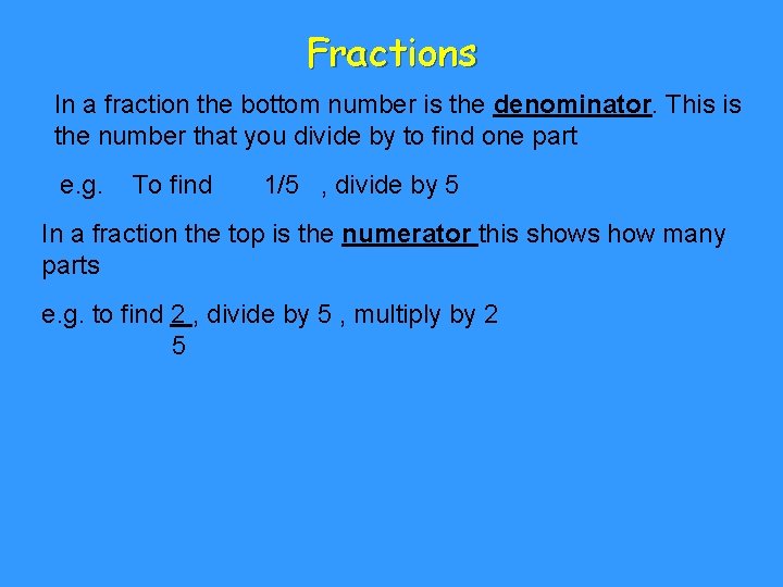 Fractions In a fraction the bottom number is the denominator. This is the number