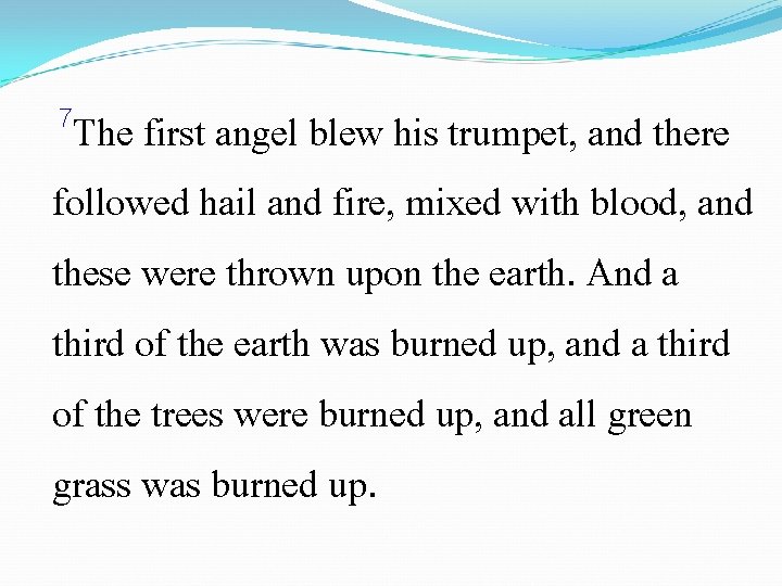 7 The first angel blew his trumpet, and there followed hail and fire, mixed