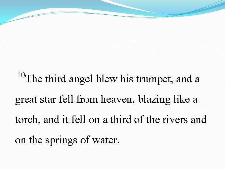 10 The third angel blew his trumpet, and a great star fell from heaven,